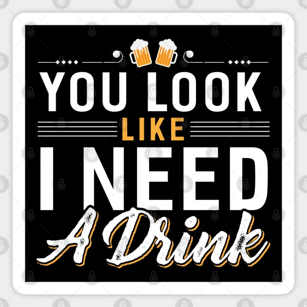 You Look I Need a Drink Magnet by Dojaja